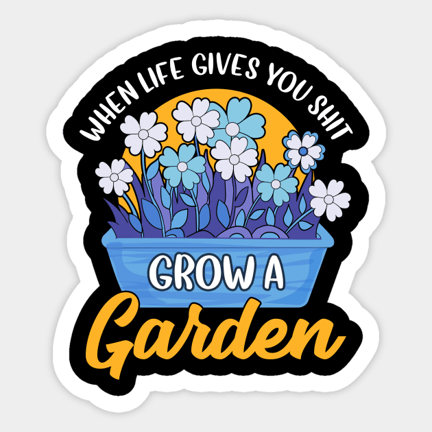 Funny When Life Gives You Shit Grow A Garden Pun Sticker by theperfectpresents